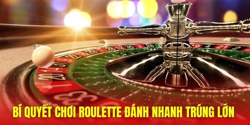 Áp dụng bí quyết chơi Roulette nhanh thắng từ cao thủ