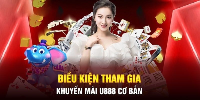 Nắm rõ điều kiện tham gia khuyến mãi U888