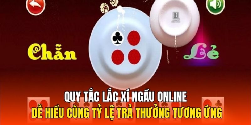 Quy tắc lắc xí ngầu online dễ hiểu cùng tỷ lệ trả thưởng tương ứng