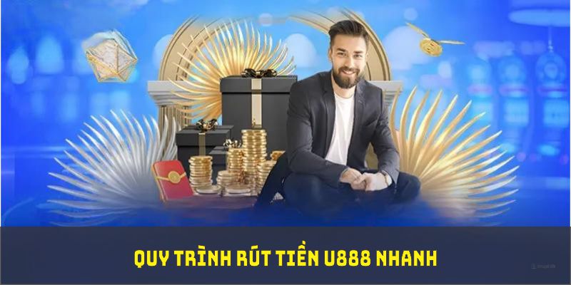 Quy trình rút tiền U888 nhanh, hỗ trợ mọi giao dịch trên cổng game