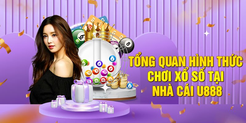 Tổng quan hình thức chơi xổ số tại nhà cái U888